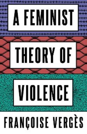 Vergès |  A Feminist Theory of Violence | eBook | Sack Fachmedien