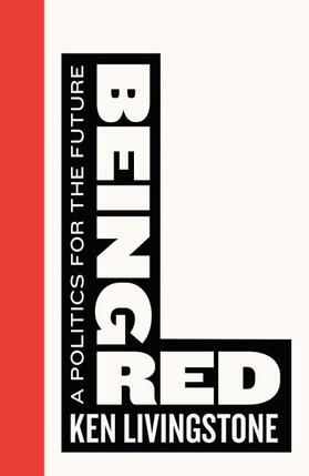 Livingstone |  Being Red: A Politics for the Future | Buch |  Sack Fachmedien