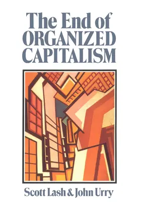 Lash / Urry |  The End of Organized Capitalism | Buch |  Sack Fachmedien