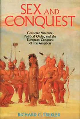 Trexler |  Sex and Conquest: Gender Construction and Political Order During the European Conquest of the Americas | Buch |  Sack Fachmedien