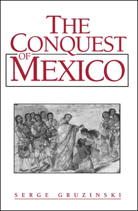 Gruzinski |  The Conquest of Mexico | Buch |  Sack Fachmedien
