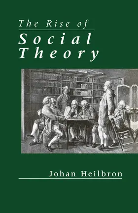 Heilbron |  The Rise of Social Theory | Buch |  Sack Fachmedien