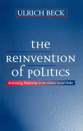 Beck |  The Reinvention of Politics: Rethinking Modernity in the Global Social Order | Buch |  Sack Fachmedien