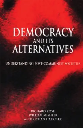 Rose / Mishler / Haerpfer |  Democracy and Its Alternatives: Understanding Post-Communist Societies | Buch |  Sack Fachmedien