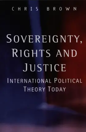 Brown |  Sovereignty, Rights and Justice: International Political Theory Today | Buch |  Sack Fachmedien