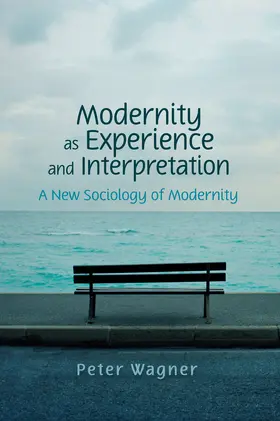 Wagner | Modernity as Experience and Interpretation | Buch | 978-0-7456-4218-5 | www.sack.de