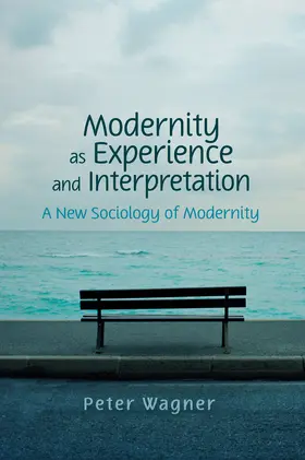 Wagner | Modernity as Experience and Interpretation | Buch | 978-0-7456-4219-2 | www.sack.de