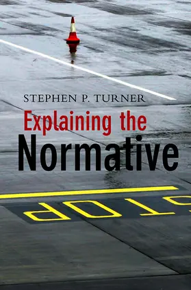 Turner | Explaining the Normative | Buch | 978-0-7456-4256-7 | www.sack.de