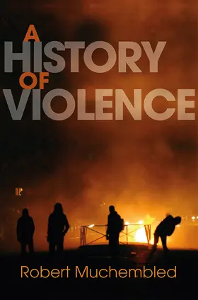 Muchembled |  A History of Violence | Buch |  Sack Fachmedien