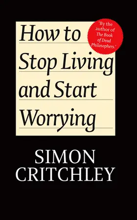 Critchley / Cederström |  How to Stop Living and Start Worrying | Buch |  Sack Fachmedien