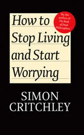 Critchley / Cederström |  How to Stop Living and Start Worrying | eBook | Sack Fachmedien