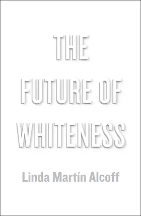 Alcoff |  The Future of Whiteness | Buch |  Sack Fachmedien