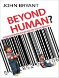 Bryant |  Beyond Human? | eBook | Sack Fachmedien