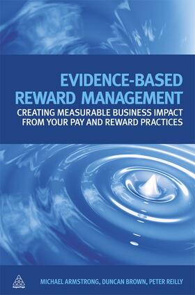 Armstrong / Brown / Reilly | Evidence-Based Reward Management: Creating Measurable Business Impact from Your Pay and Reward Practices | Buch | 978-0-7494-5656-6 | sack.de