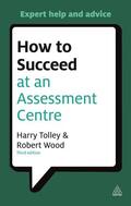 Tolley / Wood |  How to Succeed at an Assessment Centre | Buch |  Sack Fachmedien