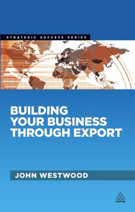 John Westwood |  Building Your Business Through Export | Buch |  Sack Fachmedien