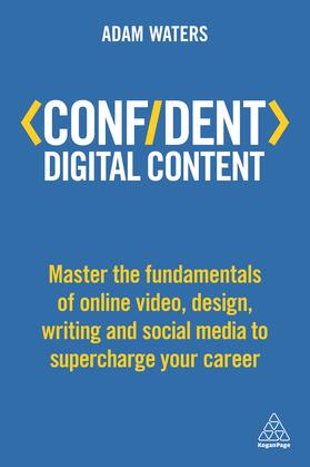 Waters | Confident Digital Content: Master the Fundamentals of Online Video, Design, Writing and Social Media to Supercharge Your Career | Buch | 978-0-7494-8094-3 | sack.de