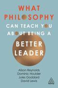 Reynolds / Goddard / Houlder |  What Philosophy Can Teach You about Being a Better Leader | Buch |  Sack Fachmedien