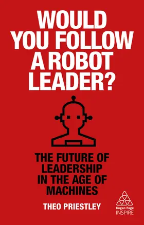 Priestley |  Would You Follow a Robot Leader?: The Future of Leadership in the Age of Machines | Buch |  Sack Fachmedien
