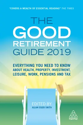 Smith | The Good Retirement Guide 2019: Everything You Need to Know about Health, Property, Investment, Leisure, Work, Pensions and Tax | Buch | 978-0-7494-9763-7 | sack.de