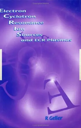 Geller |  Electron Cyclotron Resonance Ion Sources and ECR Plasmas | Buch |  Sack Fachmedien