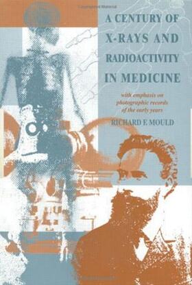 Mould | A Century of X-Rays and Radioactivity in Medicine | Buch | sack.de