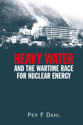 Dahl | Heavy Water and the Wartime Race for Nuclear Energy | Buch | 978-0-7503-0633-1 | sack.de