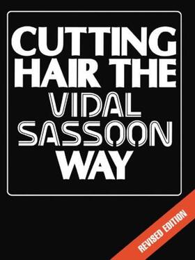 Sassoon |  Cutting Hair the Vidal Sassoon Way | Buch |  Sack Fachmedien