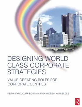 Kakabadse / Ward / Bowman |  Designing World Class Corporate Strategies | Buch |  Sack Fachmedien