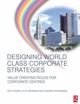 Kakabadse / Ward / Bowman | Designing World Class Corporate Strategies | Buch | sack.de