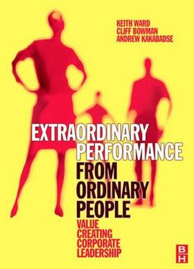 Ward / Bowman / Kakabadse |  Extraordinary Performance from Ordinary People | Buch |  Sack Fachmedien