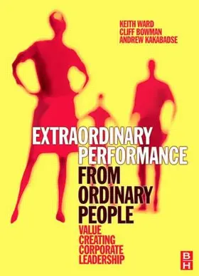 Ward / Bowman / Kakabadse |  Extraordinary Performance from Ordinary People | Buch |  Sack Fachmedien