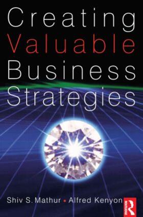 Mathur / Kenyon | Creating Valuable Business Strategies | Buch | 978-0-7506-8548-1 | sack.de
