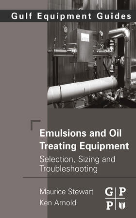 Stewart / Arnold | Emulsions and Oil Treating Equipment | Buch | 978-0-7506-8970-0 | sack.de