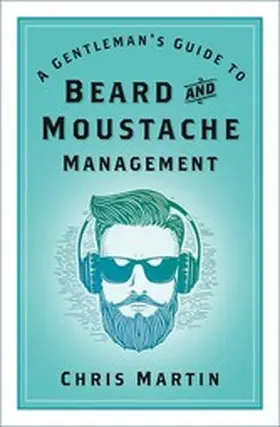 Martin |  A Gentleman's Guide to Beard and Moustache Management | eBook | Sack Fachmedien