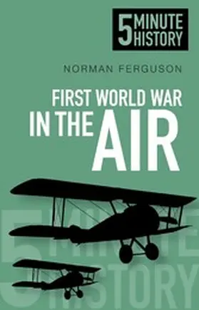 Ferguson |  First World War in the Air: 5 Minute History | eBook | Sack Fachmedien