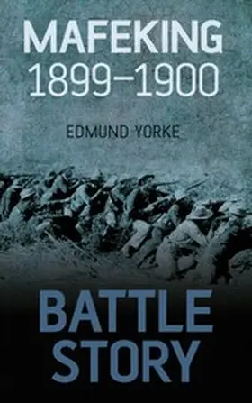 Yorke |  Battle Story: Mafeking 1899-1900 | eBook | Sack Fachmedien