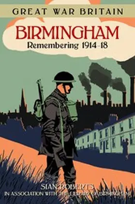 Roberts |  Great War Britain Birmingham: Remembering 1914-18 | eBook | Sack Fachmedien