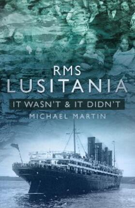 Martin | RMS Lusitania: It Wasn't and It Didn't | E-Book | sack.de