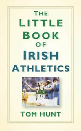 Hunt |  The Little Book of Irish Athletics | eBook | Sack Fachmedien