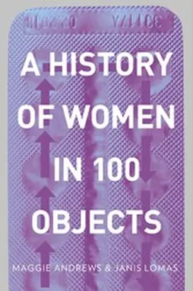 Andrews / Lomas |  A History of Women in 100 Objects | eBook | Sack Fachmedien