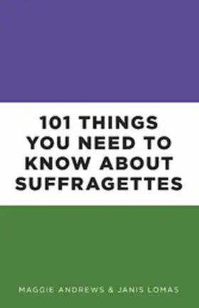 Andrews / Lomas |  101 Things You Need to Know About Suffragettes | eBook | Sack Fachmedien