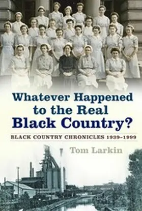 Larkin |  Whatever Happened to the Real Black Country? | eBook | Sack Fachmedien