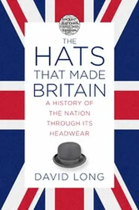 Long |  The Hats that Made Britain | eBook | Sack Fachmedien