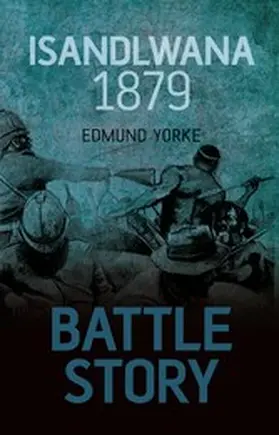 Yorke |  Battle Story: Isandlwana 1879 | eBook | Sack Fachmedien