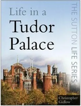 Gidlow |  Life in a Tudor Palace | eBook | Sack Fachmedien