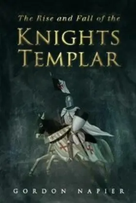 Napier |  The Rise and Fall of the Knights Templar | eBook | Sack Fachmedien