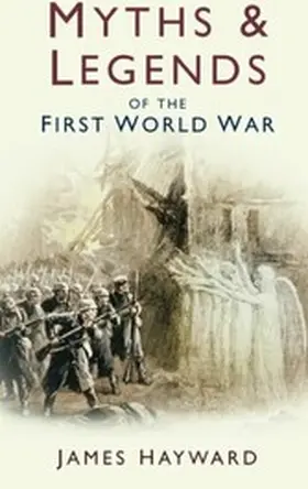 Hayward |  Myths and Legends of the First World War | eBook | Sack Fachmedien