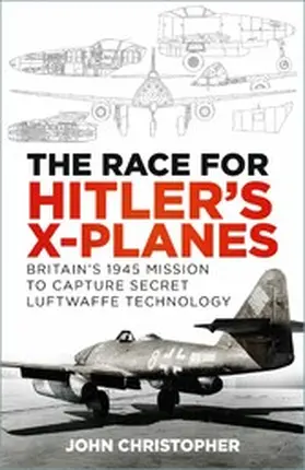 Christopher |  The Race for Hitler's X-Planes | eBook | Sack Fachmedien
