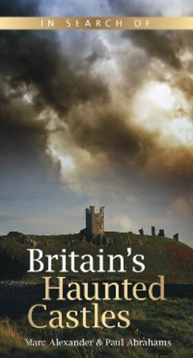 Alexander / Abrahams | In Search of Britain's Haunted Castles | E-Book | sack.de
